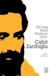 Bir Dağ Nasıl S&ouml;ylerse &Ouml;yle: Cahit Zarifoğlu