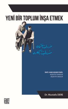 Yeni Bir Toplum İnşa Etmek (Meşrutiyet Hanımlar-Meşrutiyet Erkekler) - Mustafa Dere