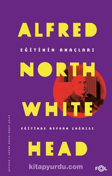Eğitimin Amaçları  & Eğitimde Reform Çağrısı - Alfred North Whitehead