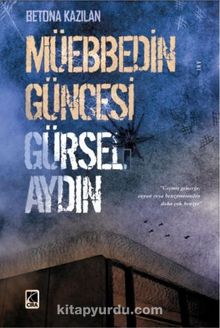 Betona Kazılan Müebbedin Güncesi - Gürsel Aydın