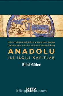 İslam Coğrafya Biliminin Klasik Kaynaklarında Anadolu İle İlgili Kayıtlar 
