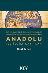 İslam Coğrafya Biliminin Klasik Kaynaklarında Anadolu İle İlgili Kayıtlar 