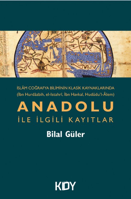 İslam Coğrafya Biliminin Klasik Kaynaklarında Anadolu İle İlgili Kayıtlar 