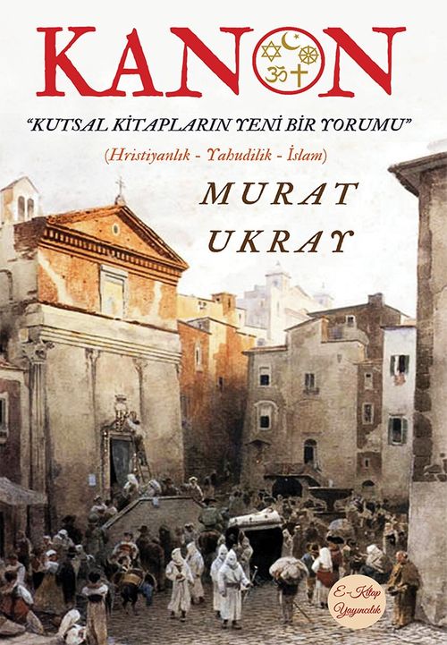 Kanon & Kutsal Kitapların Yeni Bir Yorumu (Hristiyanlık-Yahudilik-İslam)