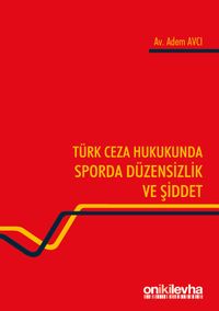 Türk Ceza Hukukunda Sporda Düzensizlik ve Şiddet