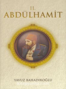 II. Abdulhamit - Yavuz Bahadıroğlu