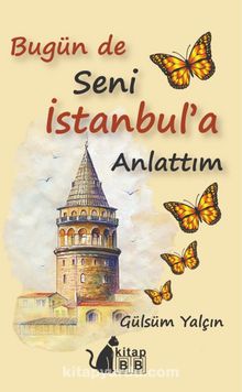 Bugün De Seni İstanbul’a Anlattım - Gülsüm  Yalçın