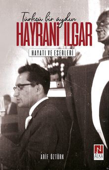 Türkçü Bir Aydın Hayrani Ilgar & Hayatı ve Eserleri