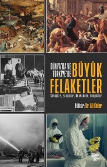 Dünya’da ve Türkiye’de  Büyük Felaketler & Savaşlar, Salgınlar, Depremler, Yangınlar