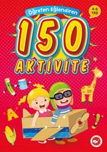 Öğreten Eğlendiren 150 Aktivite (4-6 Yaş)
