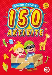 Öğreten Eğlendiren 150 Aktivite (4-6 Yaş)