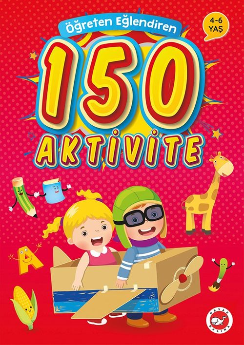 Öğreten Eğlendiren 150 Aktivite (4-6 Yaş)