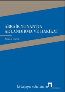 Arkaik Yunan'da Adlandırma ve Hakikat - Erman Gören