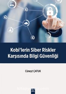 Kobi’lerin Siber Riskler Karşisinda Bilgi Güvenliği - Cüneyt Çatuk