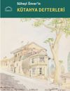 S&uuml;heyl &Uuml;nver&rsquo;in K&uuml;tahya Defterleri