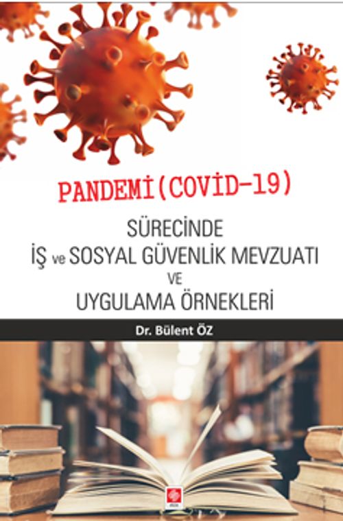 Pandemi (Covid-19) Sürecinde İş ve Sosyal Güvenlik Mevzuatı ve Uygulama Örnekleri