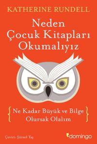 Neden Çocuk Kitapları Okumalıyız & Ne Kadar Büyük ve Bilge Olursak Olalım