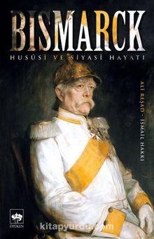 Bismarck Hususi ve Siyasi Hayatı