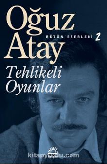 Tehlikeli Oyunlar / Bütün Eserleri 2 - Oğuz Atay