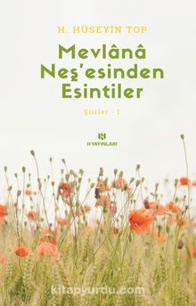 Mevlana Neş’esinden Esintiler / Şiirler 1 - H. Hüseyin Top
