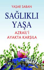 Sağlıklı Yaşa & Azraili Ayakta Karşıla