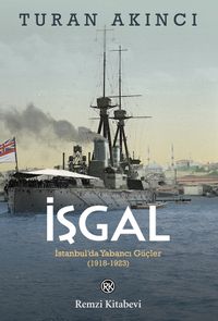 İşgal & İstanbul'da Yabancı Güçler (1918-1923)