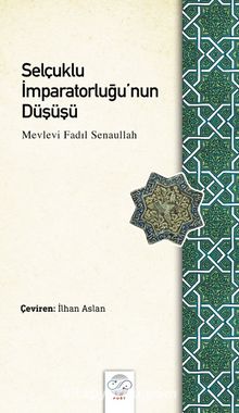 Selçuklu İmparatorluğu’nun Düşüşü - Mevlevi Fadıl Senaullah