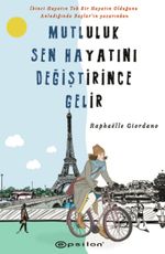 Mutluluk Sen Hayatını Değiştirince Gelir