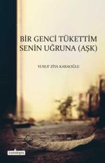 Bir Genci Tükettim Senin Uğruna (Aşk)