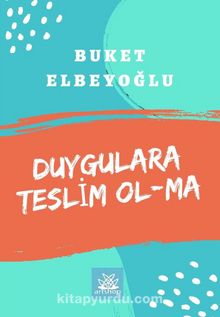 Duygulara Teslim Ol-Ma - Buket Elbeyoğlu