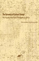 The Dynamics of Culture Change & An Inquiry into Race Relations in Africa