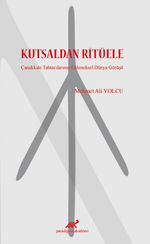Kutsaldan Ritüele & Çanakkale Tahtacılarının Geleneksel Dünya Görüşü