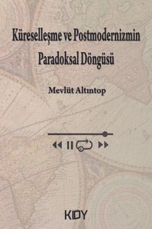 Küreselleşme ve Postmodernizmin Paradoksal Döngüsü 
