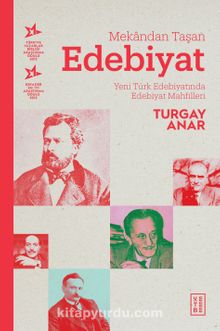 Mekandan Taşan Edebiyat & Yeni Türk Edebiyatında Edebiyat Mahfilleri - Turgay Anar