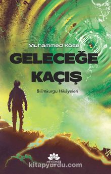 Geleceğe Kaçış - Muhammed Köse