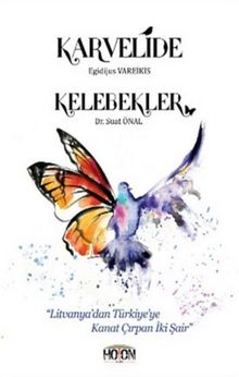 Karvelide - Kelebekler & Litvanya'dan Türkiye'ye Kanat Çırpan İki Şair - Egidijus Vareikis