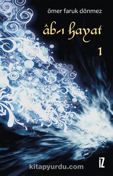 Ab-ı Hayat 1 - Ömer Faruk Dönmez