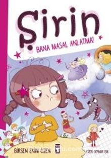 Şirin - Bana Masal Anlatma! (Ciltli) - Birsen Ekim Özen