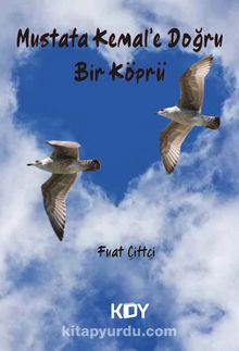 Mustafa Kemal'e Doğru Bir Köprü - Fuat Çiftçi
