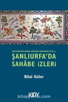 Şanlıurfa'da Sahabe İzleri - Bilal Güler