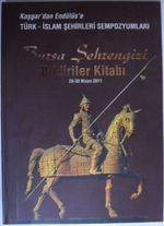 Kaşgar'dan Endülüs'e Türk-İslam Şehirleri Sempozyumları Bursa Şehrengizi Bildiriler Kitabı / 28-30 Nisan 2011 Kod: 1-X-17