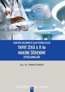 Sağlıkta Gelişmekte Olan Teknolojiler Yapay Zeka R ile Makine Öğrenimi Uygulamaları - Emrah Önder