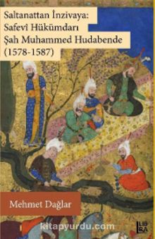 Saltanattan İnzivaya: Safevi Hükümdarı Şah Muhammed Hudabende (1578-1587) - Mehmet Dağlar