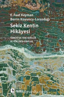 Sekiz Kentin Hikayesi & Türkiye’de Yeni Yerellik ve Yeni Orta Sınıflar - E. Fuat Keyman