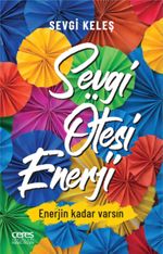 Sevgi Ötesi Enerji & Enerjin Kadar Varsın