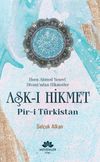 Hoca Ahmed Yesevi Divanı'ndan Hikmetler Aşk-ı Hikmet Pir-i T&uuml;rkistan