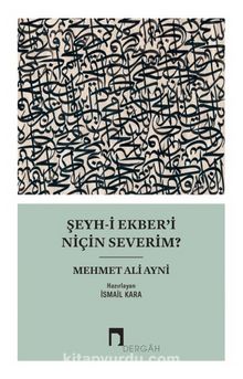 Şeyh-i Ekber’i Niçin Severim? - Mehmed Ali Ayni