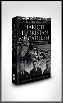 Cedidizm'den Bağımsızlığa Hariçte Türkistan Mücadelesi - Prof. Dr. A. Ahat Andican