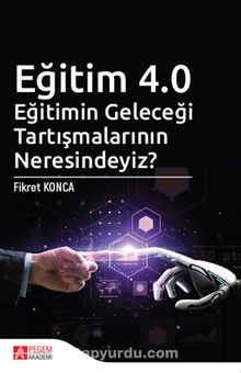 Eğitim 4.0 Eğitimin Geleceği Tartışmalarının Neresindeyiz? - Fikret Konca
