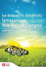 İşe Bağımlılık (İşkoliklik) İş-Yaşam ve Aile Yaşam Dengesi
